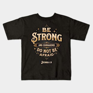 Be Strong and Courageous, Do not be afraid Joshua 1:9 | Christian T-Shirt and Gifts Kids T-Shirt